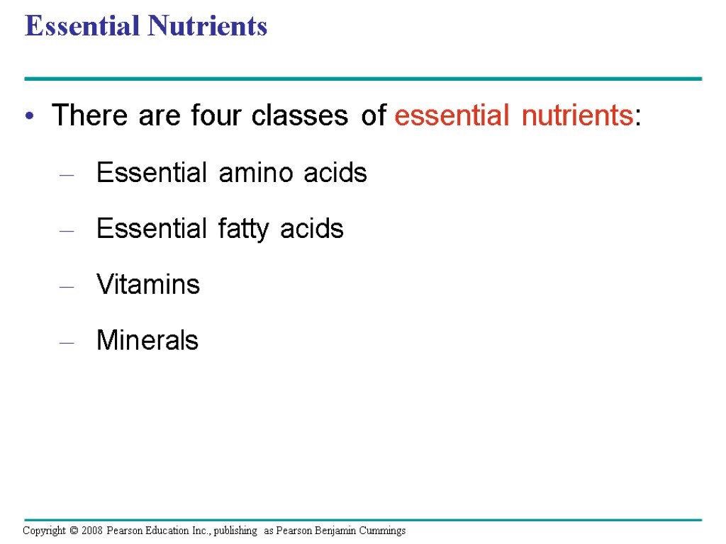 Essential Nutrients There are four classes of essential nutrients: Essential amino acids Essential fatty